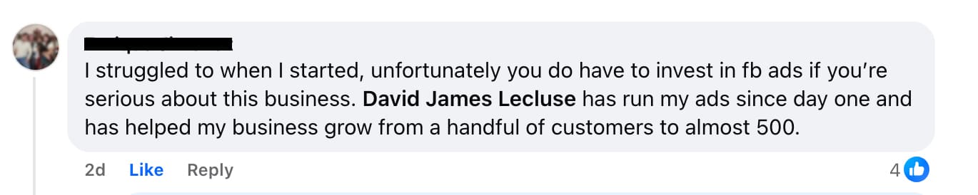 Facebook comment: David James Lecluse has run my ads since day one and has helped my business grow from a handful of customers to almost 500